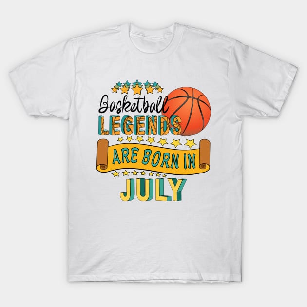 Basketball Legends Are Born In July T-Shirt by Designoholic